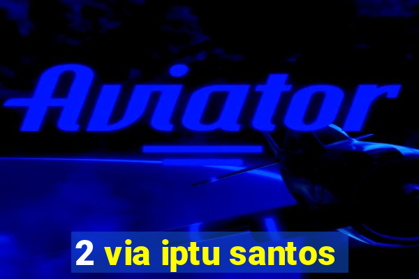 2 via iptu santos